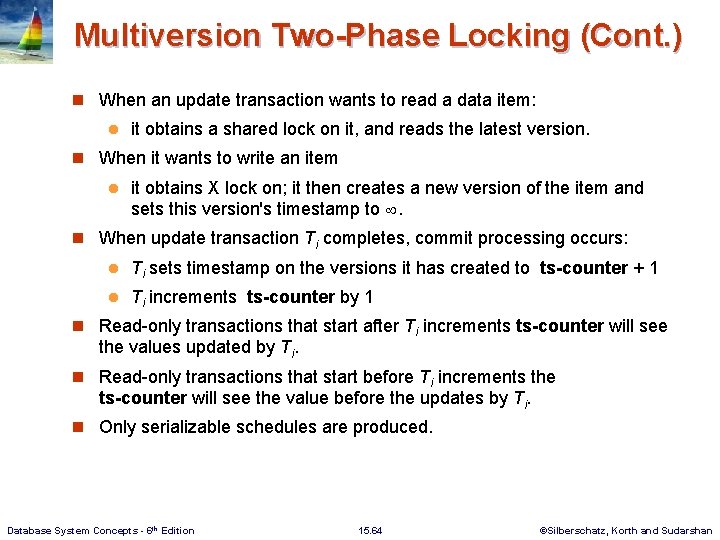 Multiversion Two-Phase Locking (Cont. ) n When an update transaction wants to read a