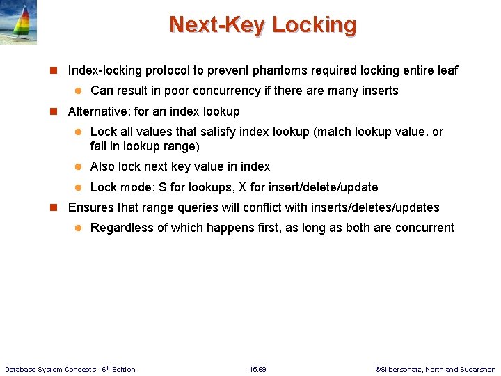 Next-Key Locking n Index-locking protocol to prevent phantoms required locking entire leaf l Can