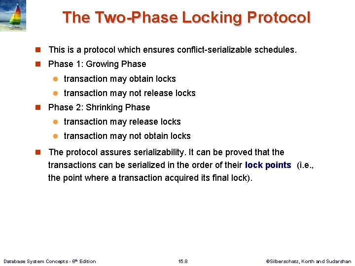 The Two-Phase Locking Protocol n This is a protocol which ensures conflict-serializable schedules. n