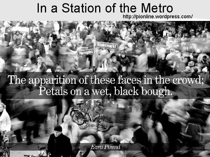 In a Station of the Metro http: //pionline. wordpress. com/ 