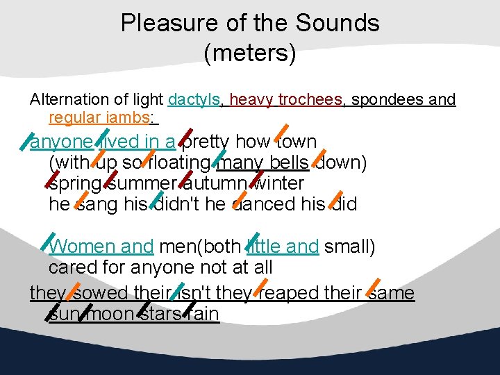 Pleasure of the Sounds (meters) Alternation of light dactyls, heavy trochees, spondees and regular