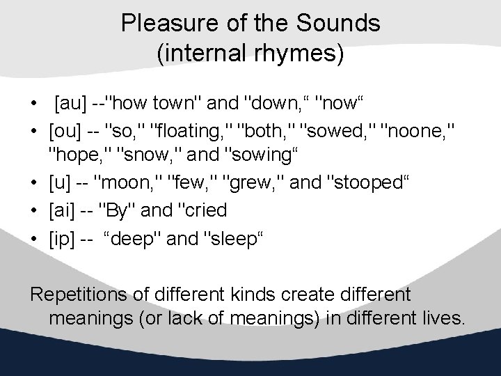 Pleasure of the Sounds (internal rhymes) • [au] --"how town" and "down, “ "now“