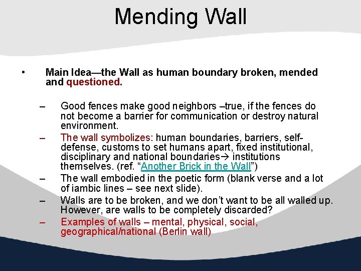 Mending Wall • Main Idea—the Wall as human boundary broken, mended and questioned. –