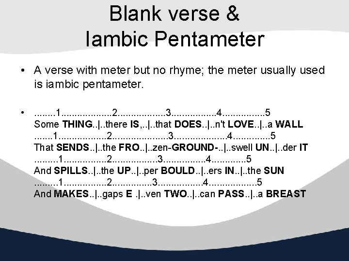 Blank verse & Iambic Pentameter • A verse with meter but no rhyme; the