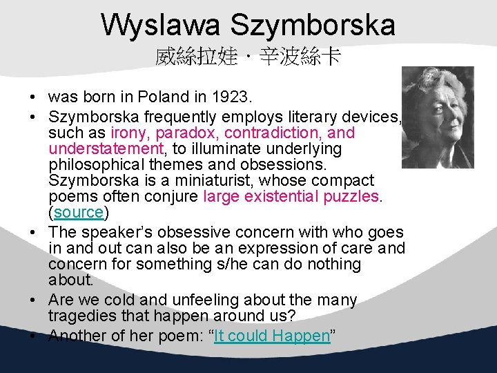 Wyslawa Szymborska 威絲拉娃．辛波絲卡 • was born in Poland in 1923. • Szymborska frequently employs