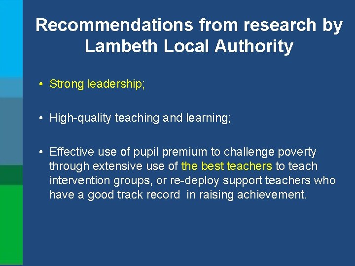 Recommendations from research by Lambeth Local Authority • Strong leadership; • High-quality teaching and