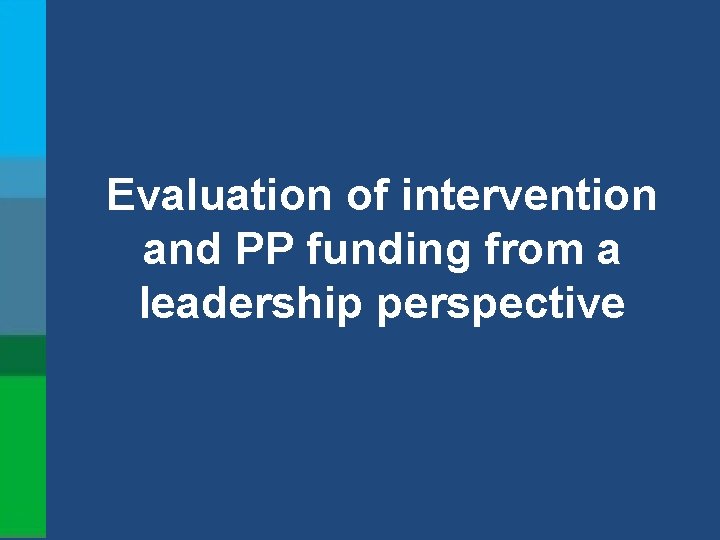Evaluation of intervention and PP funding from a leadership perspective 
