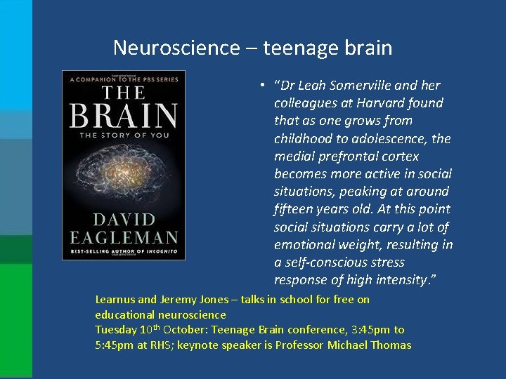 Neuroscience – teenage brain • “Dr Leah Somerville and her colleagues at Harvard found