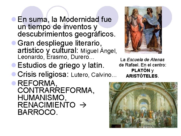 l En suma, la Modernidad fue un tiempo de inventos y descubrimientos geográficos. l