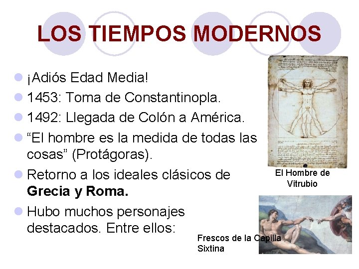 LOS TIEMPOS MODERNOS l ¡Adiós Edad Media! l 1453: Toma de Constantinopla. l 1492: