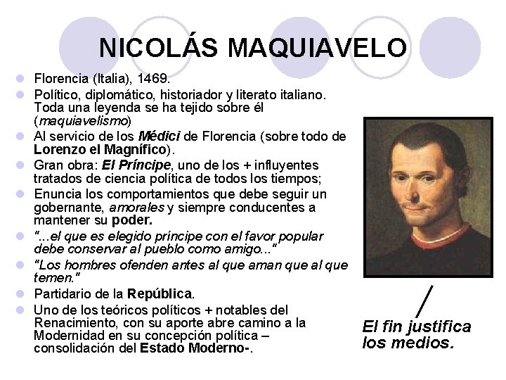 NICOLÁS MAQUIAVELO l Florencia (Italia), 1469. l Político, diplomático, historiador y literato italiano. Toda