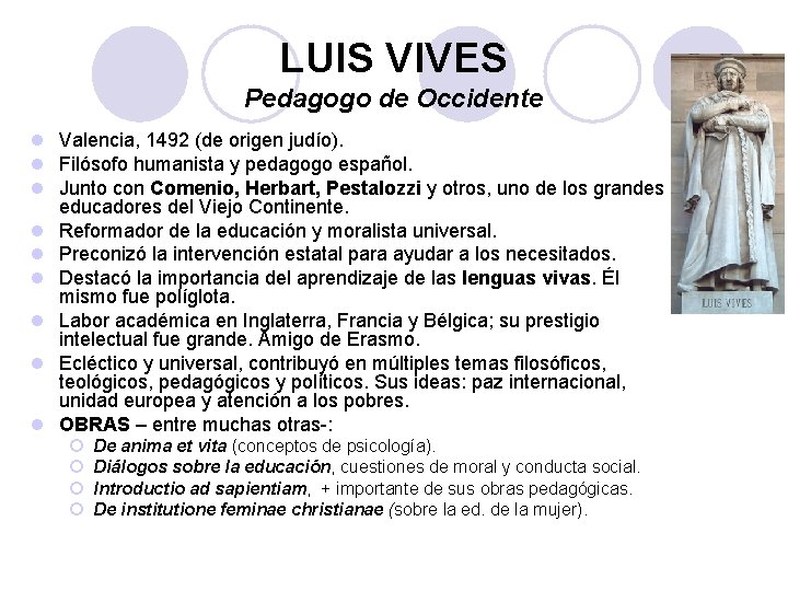 LUIS VIVES Pedagogo de Occidente l Valencia, 1492 (de origen judío). l Filósofo humanista
