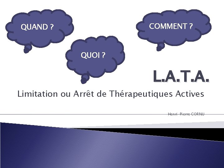 COMMENT ? QUAND ? QUOI ? L. A. T. A. Limitation ou Arrêt de