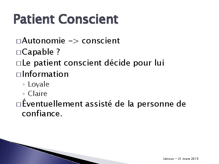 Patient Conscient � Autonomie � Capable -> conscient ? � Le patient conscient décide