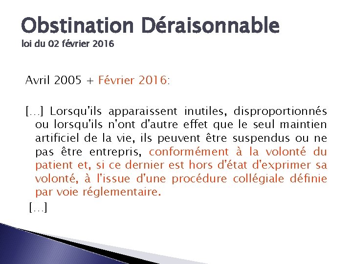 Obstination Déraisonnable loi du 02 février 2016 Avril 2005 + Février 2016: […] Lorsqu'ils