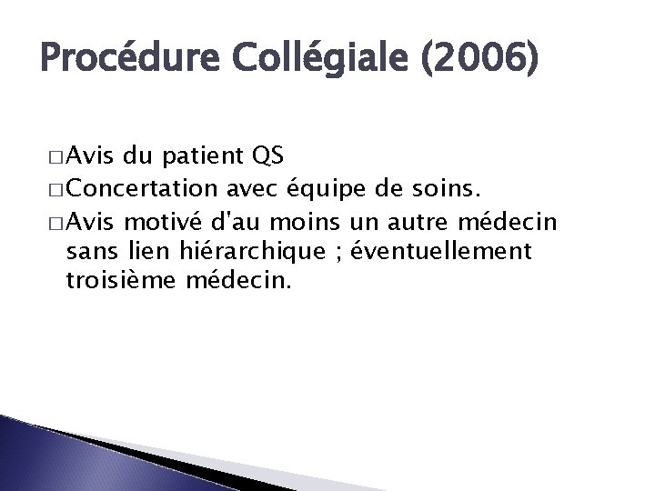 Procédure Collégiale (2006) � Avis du patient QS � Concertation avec équipe de soins.