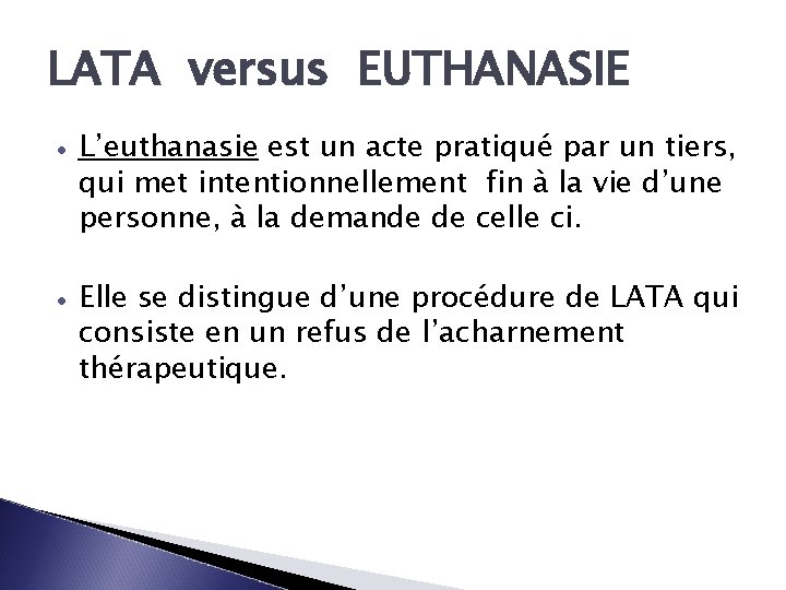 LATA versus EUTHANASIE L’euthanasie est un acte pratiqué par un tiers, qui met intentionnellement