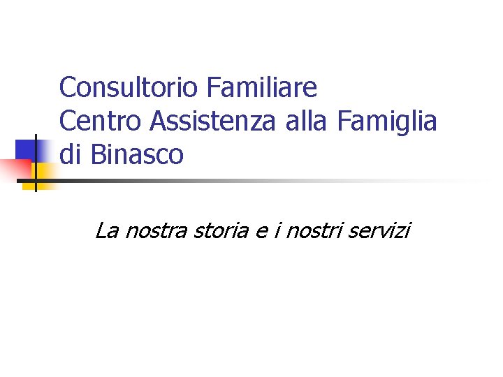 Consultorio Familiare Centro Assistenza alla Famiglia di Binasco La nostra storia e i nostri