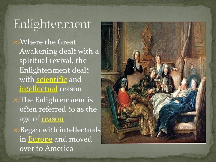 Enlightenment Where the Great Awakening dealt with a spiritual revival, the Enlightenment dealt with