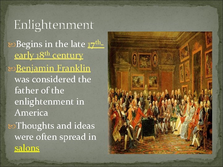 Enlightenment Begins in the late 17 th- early 18 th century Benjamin Franklin was