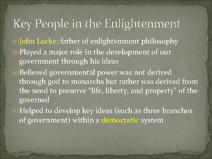 Key People in the Enlightenment John Locke: father of enlightenment philosophy Played a major