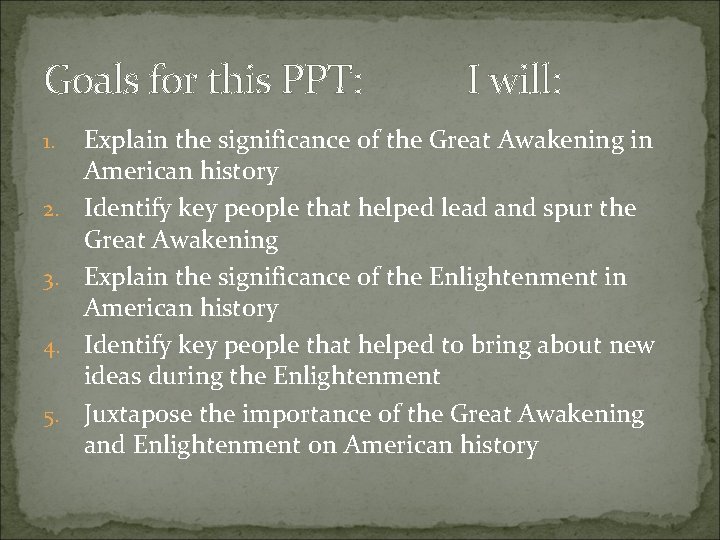 Goals for this PPT: 1. 2. 3. 4. 5. I will: Explain the significance