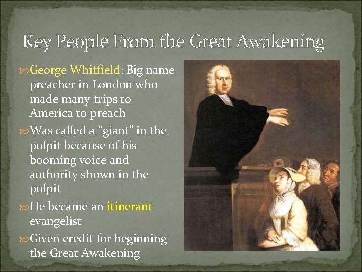 Key People From the Great Awakening George Whitfield: Big name preacher in London who