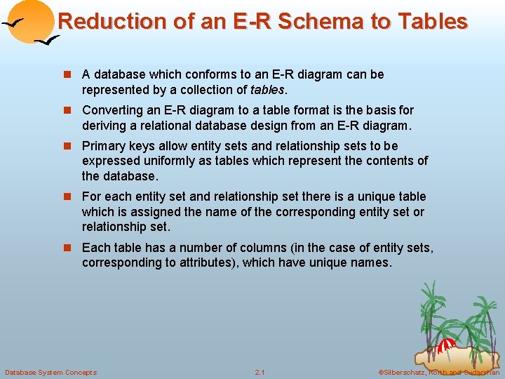 Reduction of an E-R Schema to Tables n A database which conforms to an