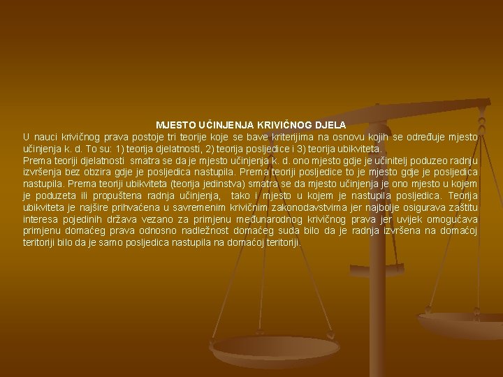 MJESTO UČINJENJA KRIVIČNOG DJELA U nauci krivičnog prava postoje tri teorije koje se bave MJESTO UČINJENJA KRIVIČNOG DJELA U nauci krivičnog prava postoje tri teorije koje se bave