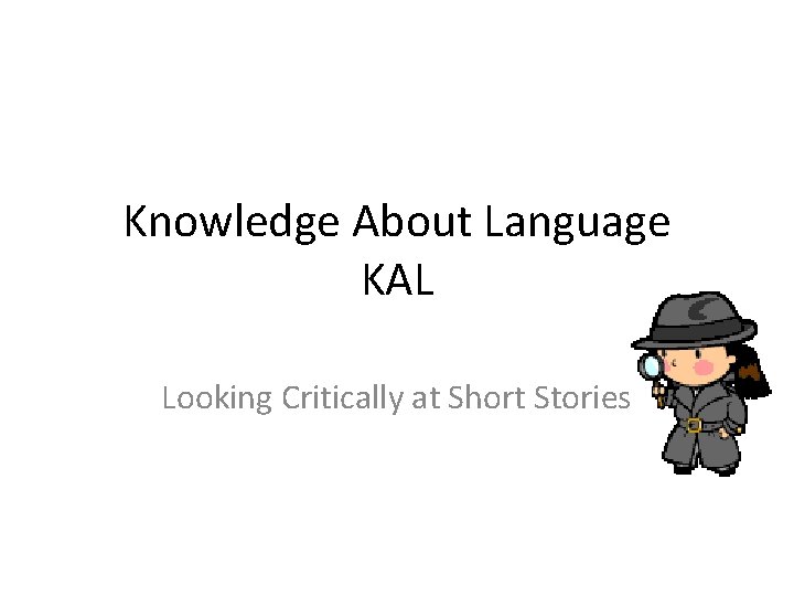 Knowledge About Language KAL Looking Critically at Short Stories 