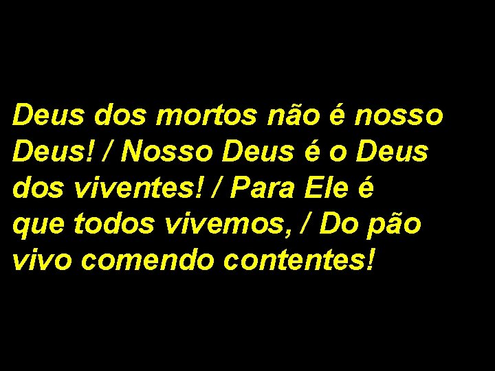 Deus dos mortos não é nosso Deus! / Nosso Deus é o Deus dos