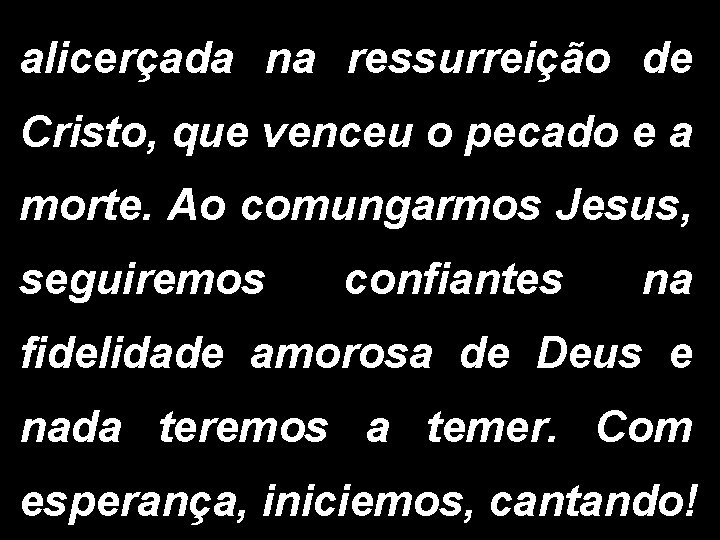 alicerçada na ressurreição de Cristo, que venceu o pecado e a morte. Ao comungarmos