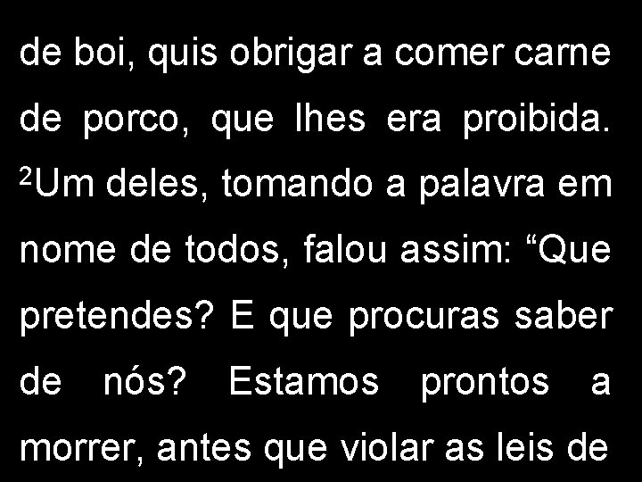 de boi, quis obrigar a comer carne de porco, que lhes era proibida. 2