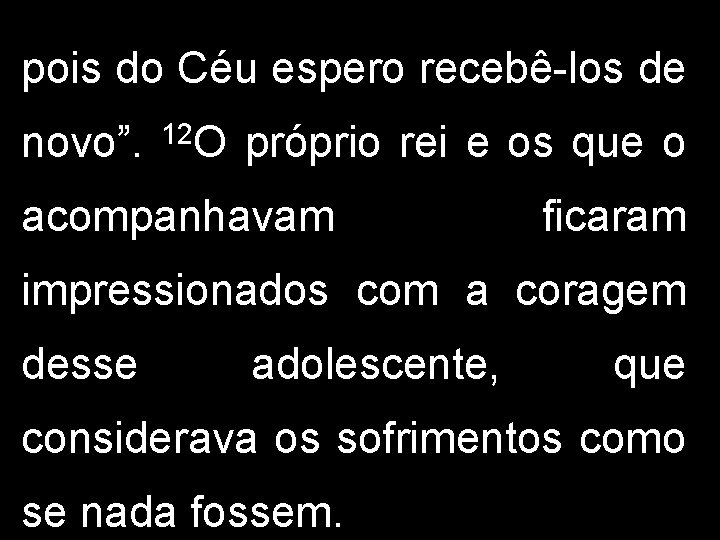 pois do Céu espero recebê-los de novo”. 12 O próprio rei e os que