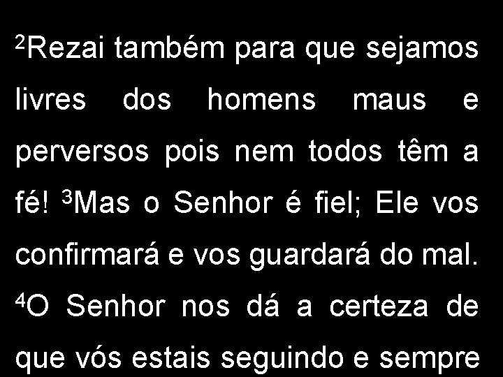 2 Rezai livres também para que sejamos dos homens maus e perversos pois nem