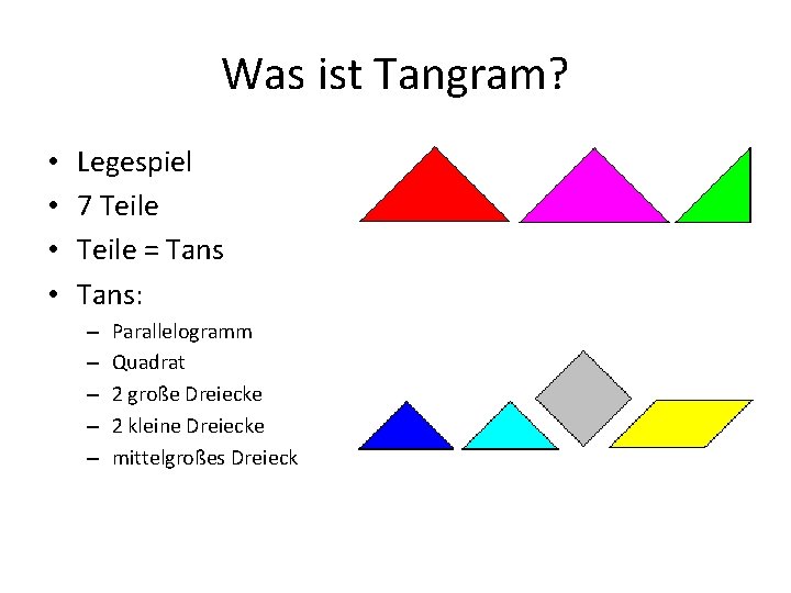 Was ist Tangram? • • Legespiel 7 Teile = Tans: – – – Parallelogramm