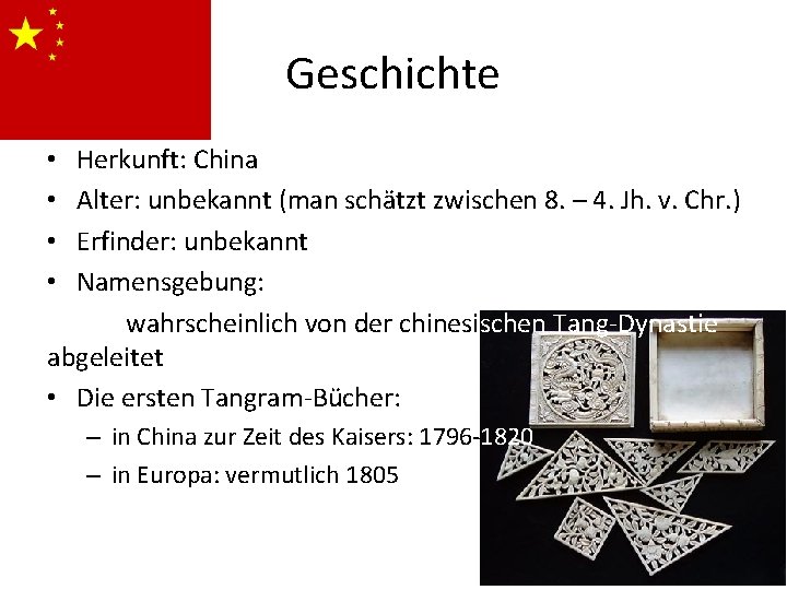 Geschichte Herkunft: China Alter: unbekannt (man schätzt zwischen 8. – 4. Jh. v. Chr.