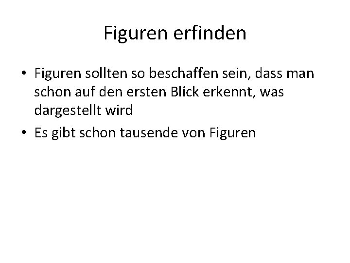 Figuren erfinden • Figuren sollten so beschaffen sein, dass man schon auf den ersten