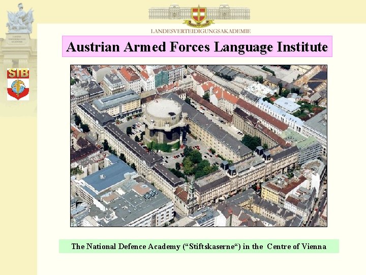 Austrian Armed Forces Language Institute The National Defence Academy (“Stiftskaserne“) in the Centre of