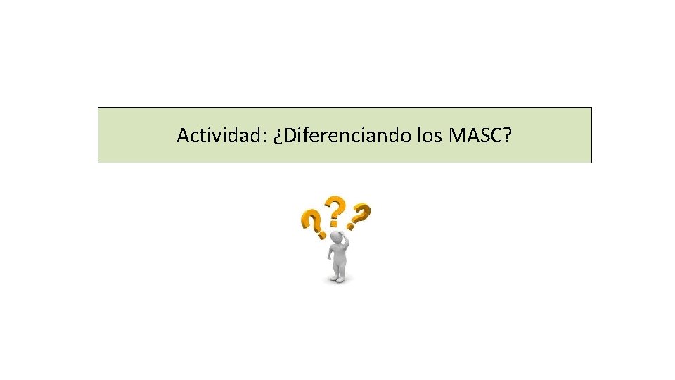 Actividad: ¿Diferenciando los MASC? 