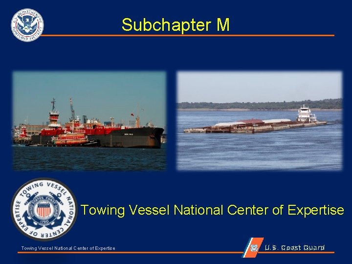 Subchapter M Towing Vessel National Center of Expertise U. S. Coast Guard 