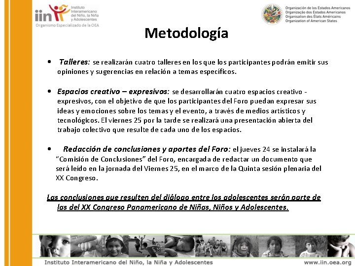 Metodología • Talleres: se realizarán cuatro talleres en los que los participantes podrán emitir