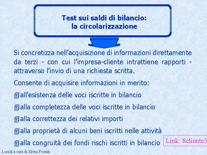 Test sui saldi di bilancio: la circolarizzazione Si concretizza nell’acquisizione di informazioni direttamente da