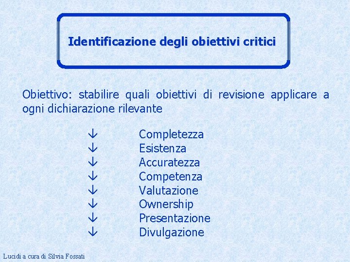 Identificazione degli obiettivi critici Obiettivo: stabilire quali obiettivi di revisione applicare a ogni dichiarazione