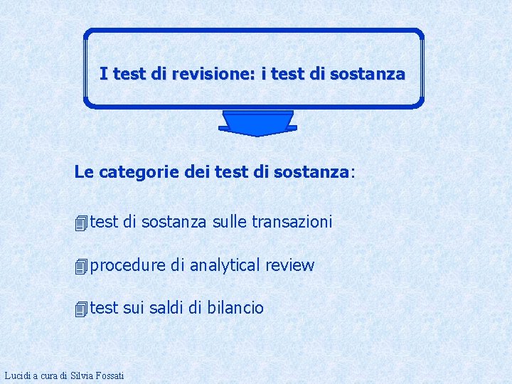 I test di revisione: i test di sostanza Le categorie dei test di sostanza: