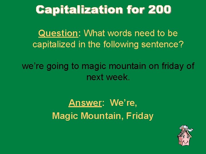 Question: What words need to be capitalized in the following sentence? we’re going to