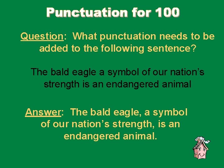 Question: What punctuation needs to be added to the following sentence? The bald eagle