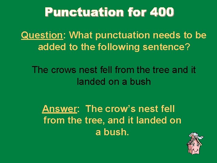 Question: What punctuation needs to be added to the following sentence? The crows nest