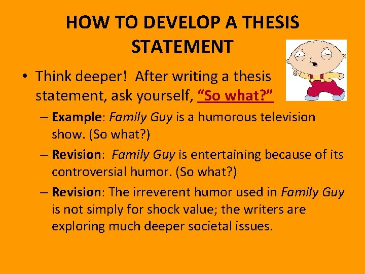 HOW TO DEVELOP A THESIS STATEMENT • Think deeper! After writing a thesis statement,