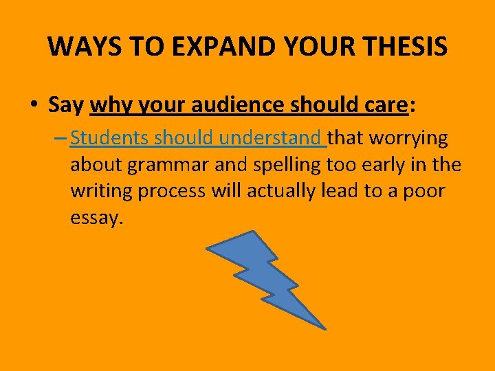 WAYS TO EXPAND YOUR THESIS • Say why your audience should care: – Students